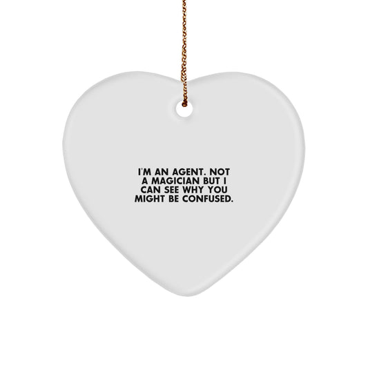 Funny Agent Gifts from Family - Heart Ornament for Agent 'I'm An Agent. Not A Magician But I Can See Why You Might Be Confused.' - Image 1