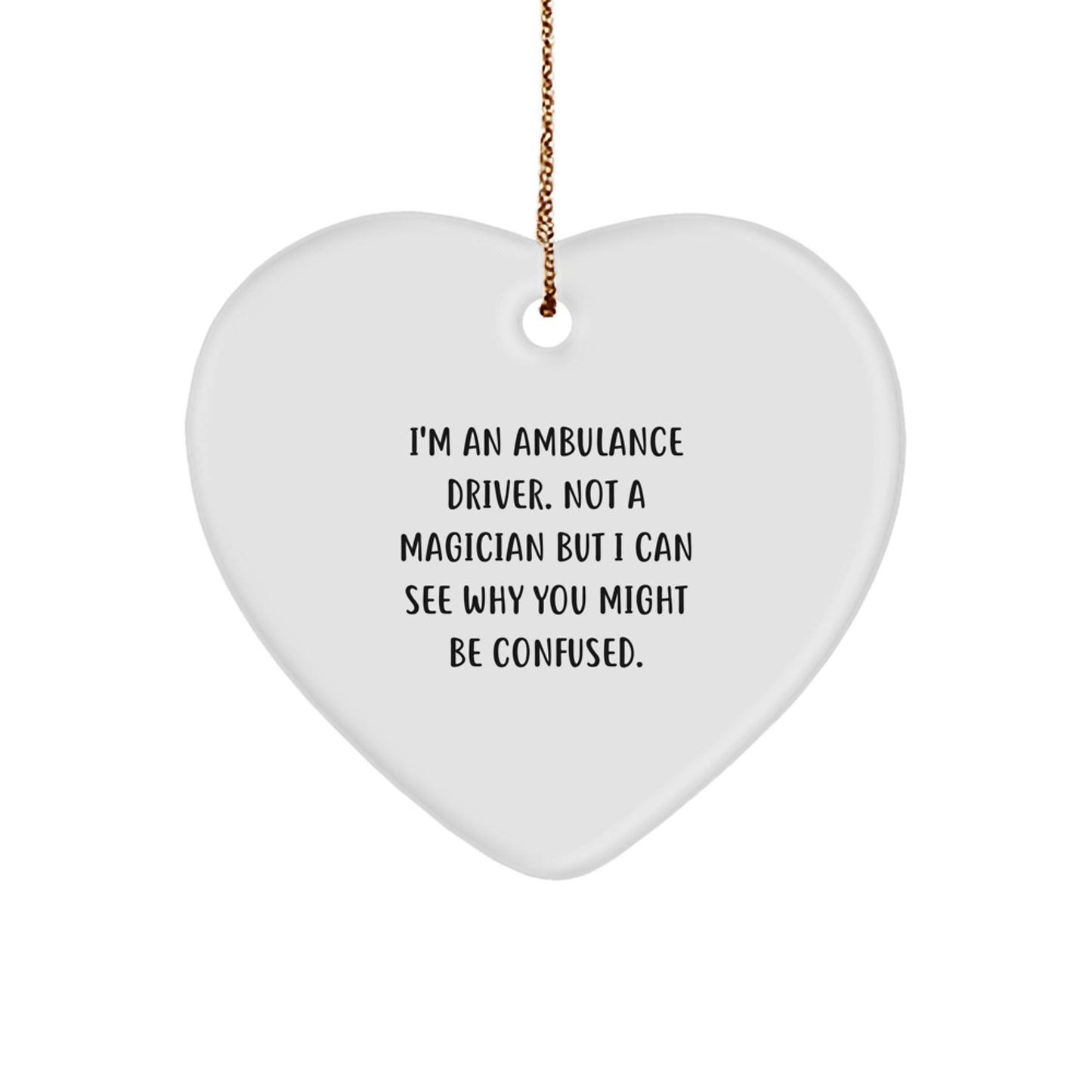 Ambulance Driver Gifts from Friends, Heart Ornament for Ambulance Driver, 'I'm An Ambulance Driver. Not A Magician But I Can See Why You Might Be Confused.' Christmas Unique Gifts - Image 1