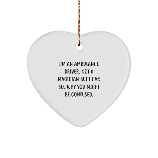 Ambulance Driver Gifts from Friends, Heart Ornament for Ambulance Driver, 'I'm An Ambulance Driver. Not A Magician But I Can See Why You Might Be Confused.' Christmas Unique Gifts - Image 1