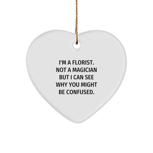 Florist's Humorous Heart Ornament Gifts from Friends, Coworkers, Family, for Men, Women, at Christmas - 'I'm A Florist. Not A Magician...' - Image 1