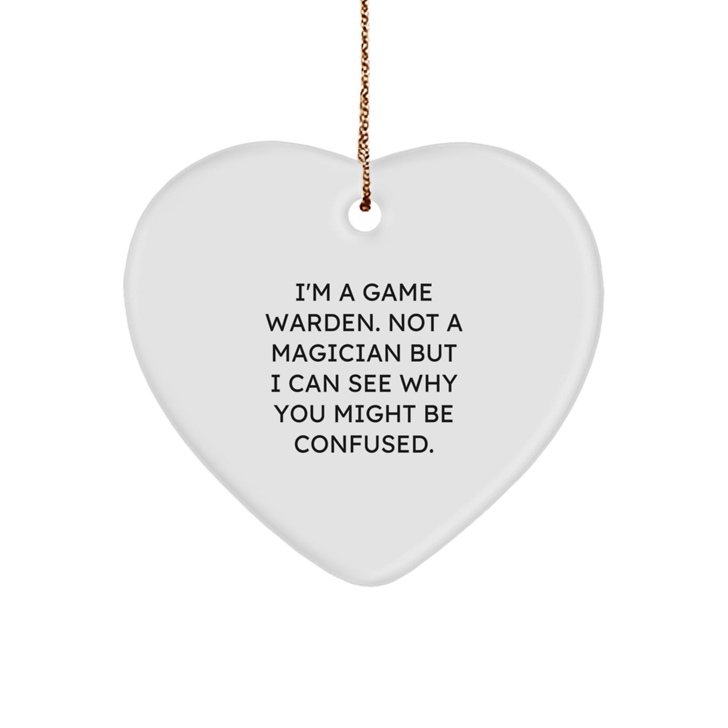 Funny Game Warden Gifts for Men, 'I'm A Game Warden. Not A Magician...' Heart Ornament, Christmas Unique Gifts from Friends - Image 1