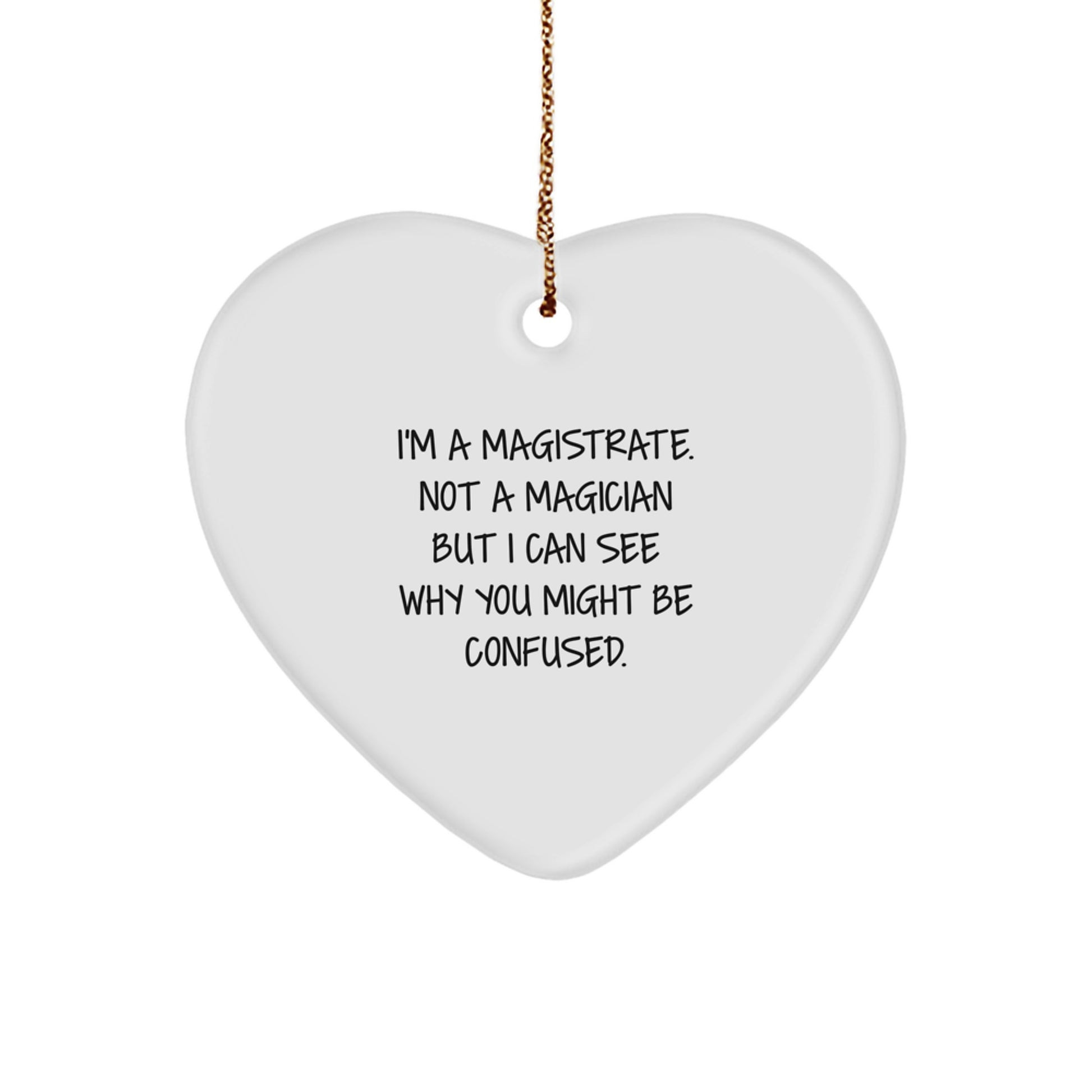 Magistrate Gifts from Friends, Family, or Coworkers - 'I'm A Magistrate, Not A Magician' Heart Ornament for Christmas - Image 1