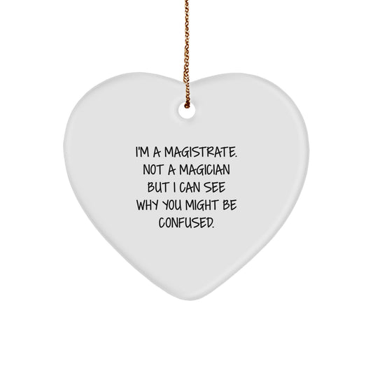 Magistrate Gifts from Friends, Family, or Coworkers - 'I'm A Magistrate, Not A Magician' Heart Ornament for Christmas - Image 1