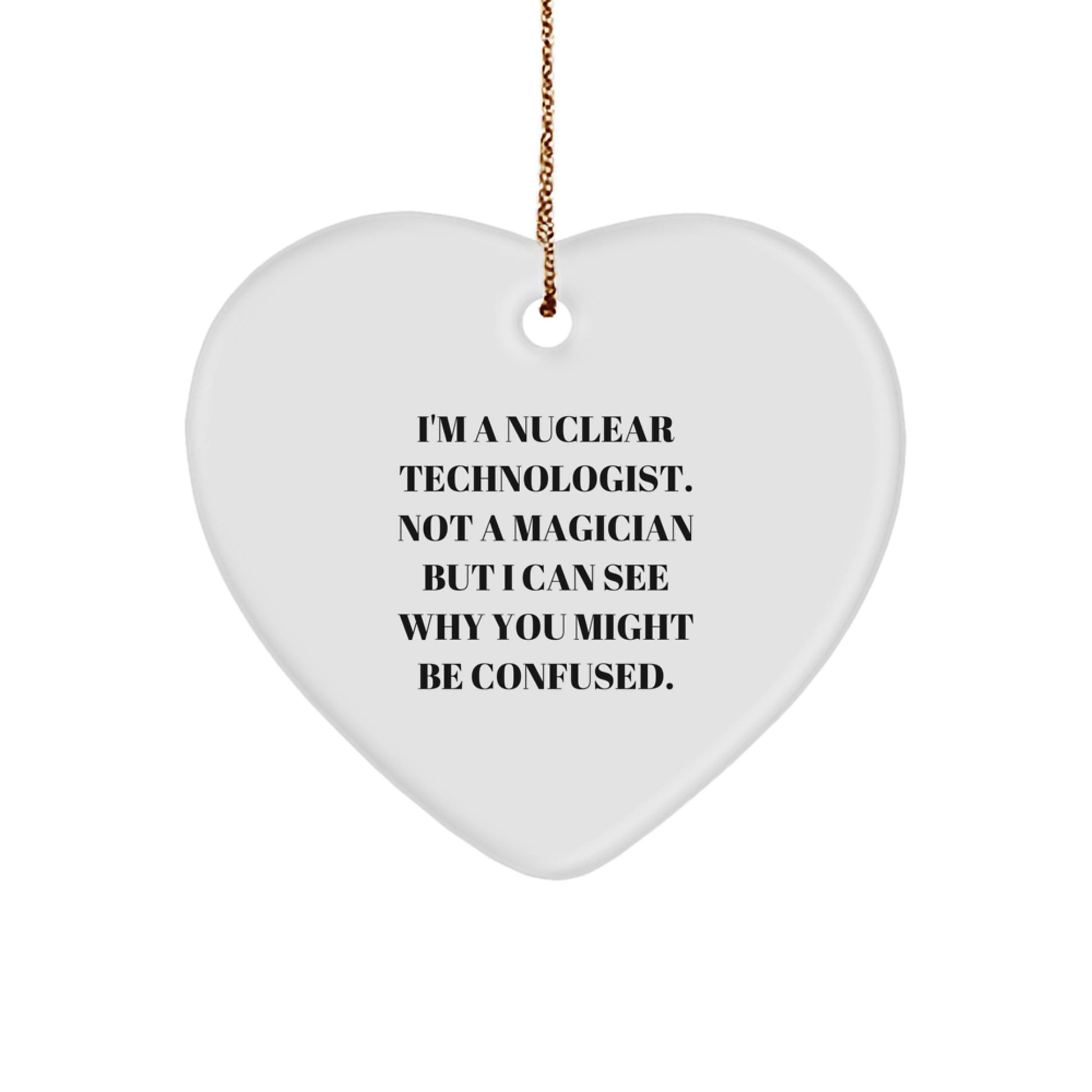 Nuclear Technologist Gifts, Funny Quote Heart Ornament, Gifts from Family, for Men and Women, Unique Christmas Unique Gifts - Image 1