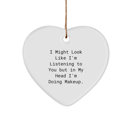 Makeup Lovers' Funny Christmas Unique Gift, 'I Might Look Like I'm Listening...' Heart Ornament for Women, Friends, or Family from Gifts from Men - Image 1