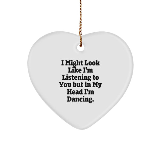 Funny Dancing Heart Ornament Gifts from Family to Friends - 'I Might Look Like I'm Listening... - Image 1