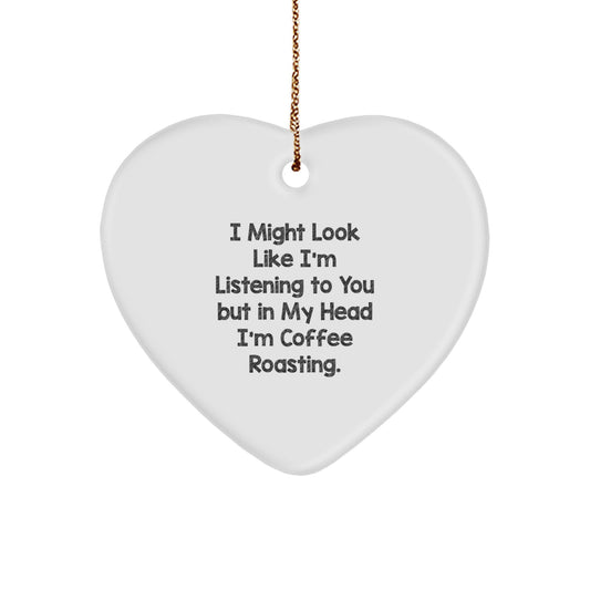 Funny Coffee Roasting Gifts for Men from Friends - I Might Look Like I'm Listening To You But In My Head I'm Coffee Roasting. Heart Ornament for Christmas - Image 1