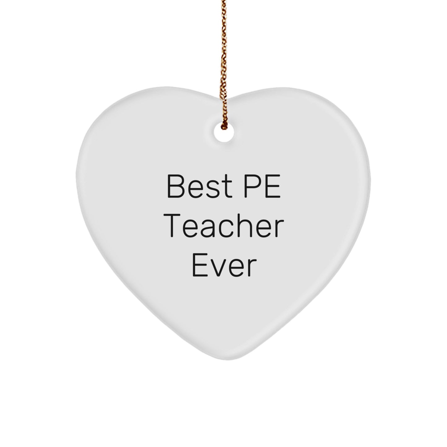 Funny PE Teacher Gifts - Heart Ornament for 'Best Pe Teacher Ever' - Gifts from Friends, Gifts for PE Teacher - White Heart Shaped MDF with High-Gloss Finish - Christmas Unique Gifts - Image 1