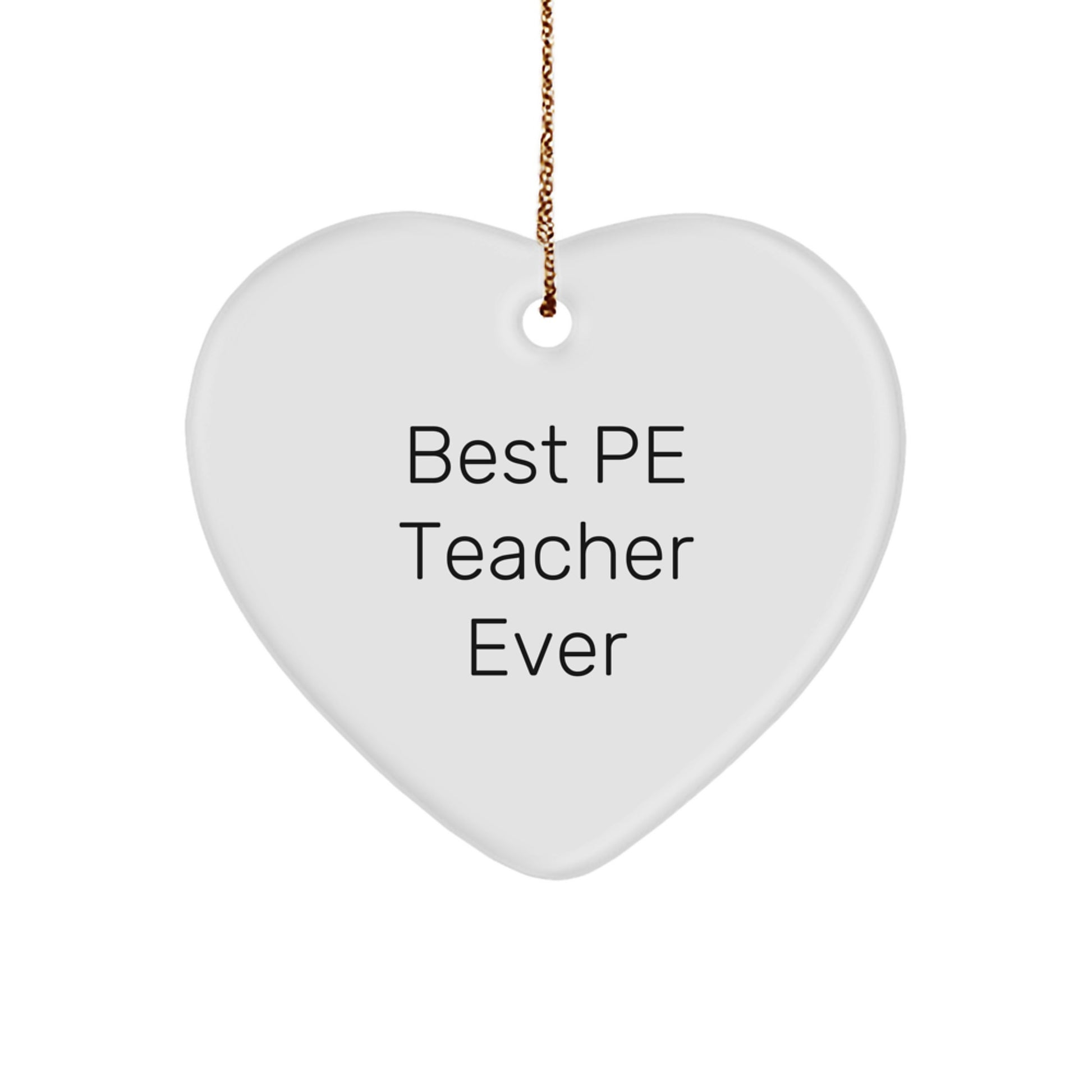 Funny PE Teacher Gifts - Heart Ornament for 'Best Pe Teacher Ever' - Gifts from Friends, Gifts for PE Teacher - White Heart Shaped MDF with High-Gloss Finish - Christmas Unique Gifts - Image 1
