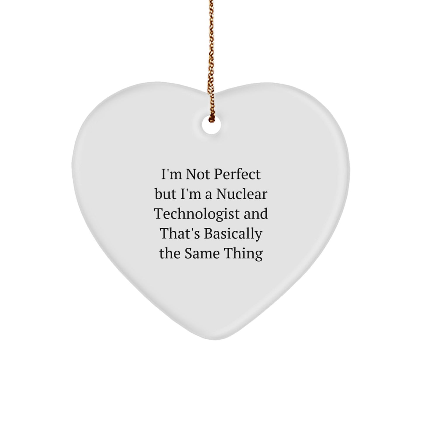 Funny Nuclear Technologist Heart Ornament Gifts from Friends, Colleagues, or Family - Heartfelt Inspiration - Image 1