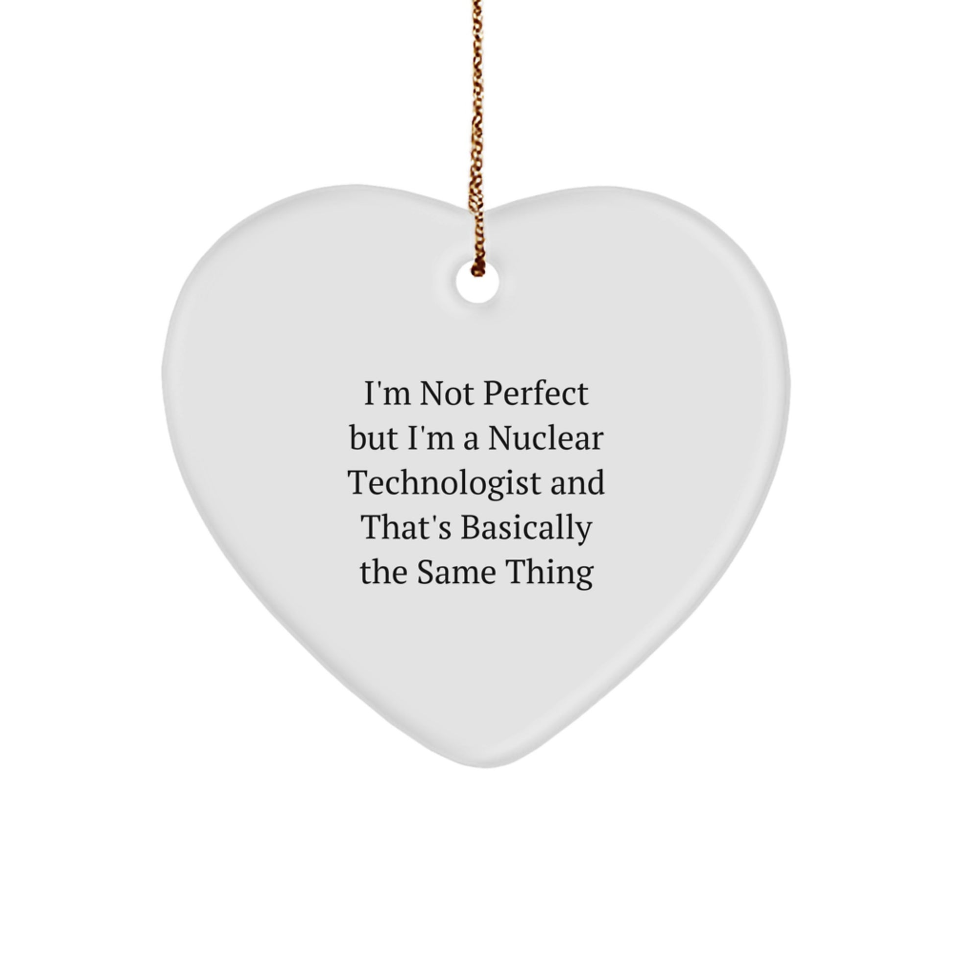 Funny Nuclear Technologist Heart Ornament Gifts from Friends, Colleagues, or Family - Heartfelt Inspiration - Image 1