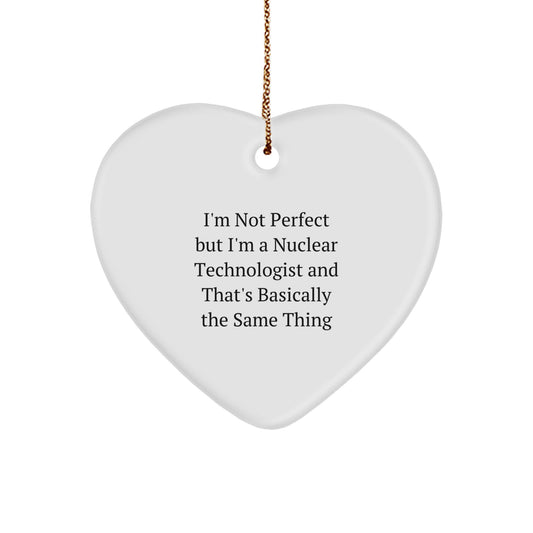 Funny Nuclear Technologist Heart Ornament Gifts from Friends, Colleagues, or Family - Heartfelt Inspiration - Image 1