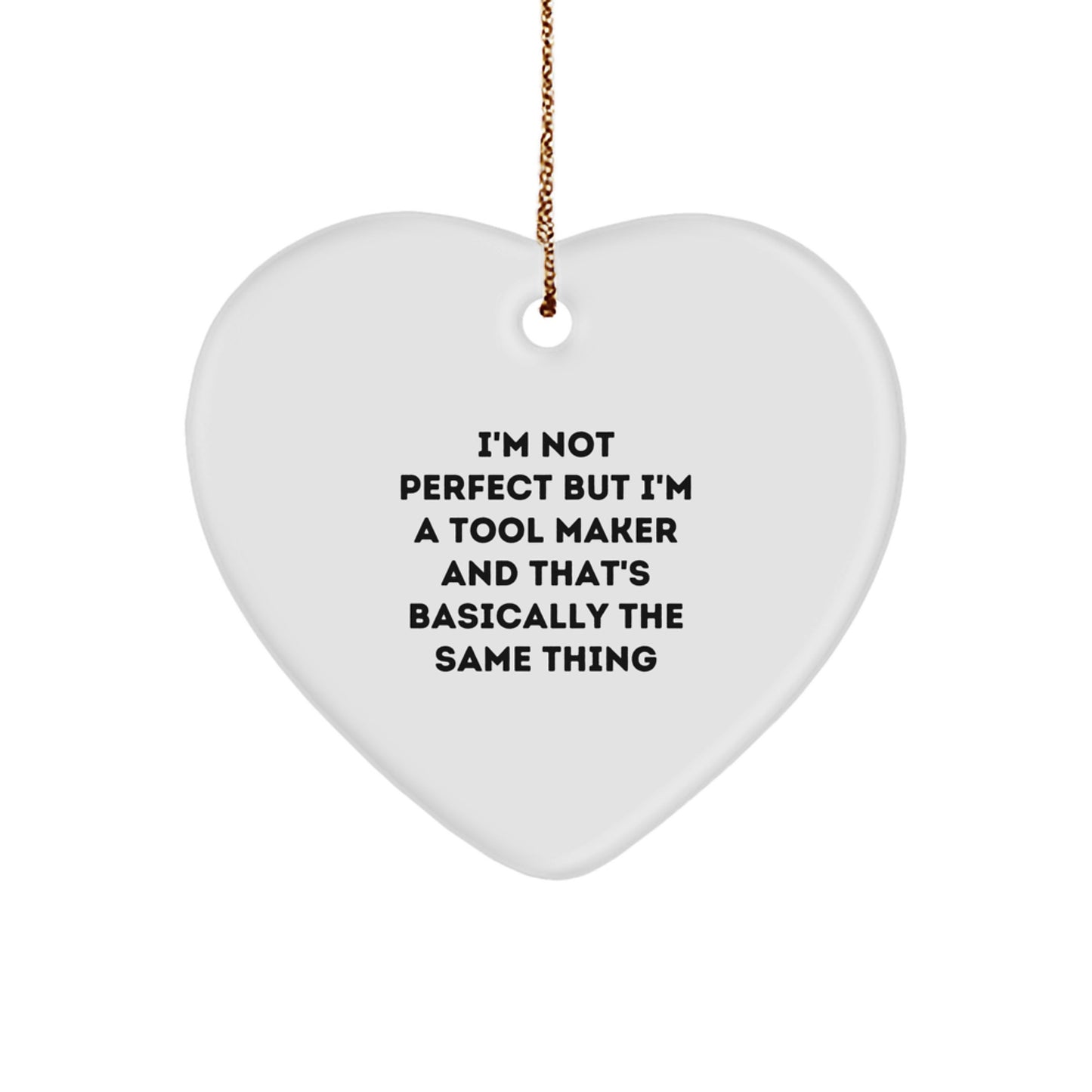 Funny Tool Maker Gifts from Friends for Tool Maker Christmas Unique Ornament - I'm Not Perfect But I'm A Tool Maker And That's Basically The Same Thing - Image 1