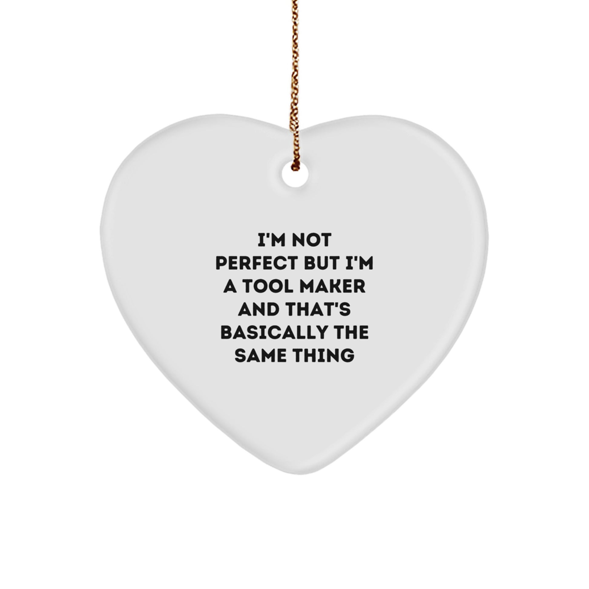 Funny Tool Maker Gifts from Friends for Tool Maker Christmas Unique Ornament - I'm Not Perfect But I'm A Tool Maker And That's Basically The Same Thing - Image 1
