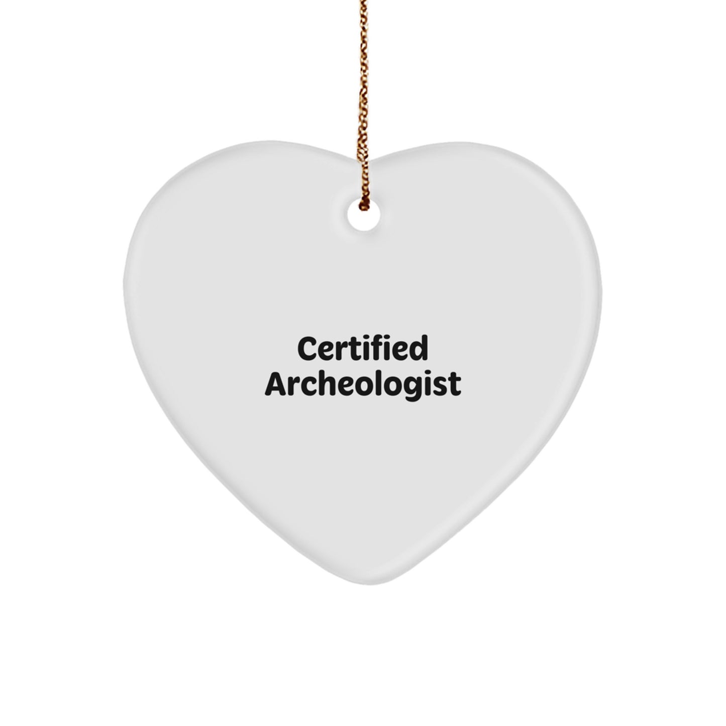 Archeologist Gifts - Certified Archeologist Quote - Heart Ornament, Funny Quote, Christmas Unique Gifts from Friends, Gifts for Archeologists - Image 1