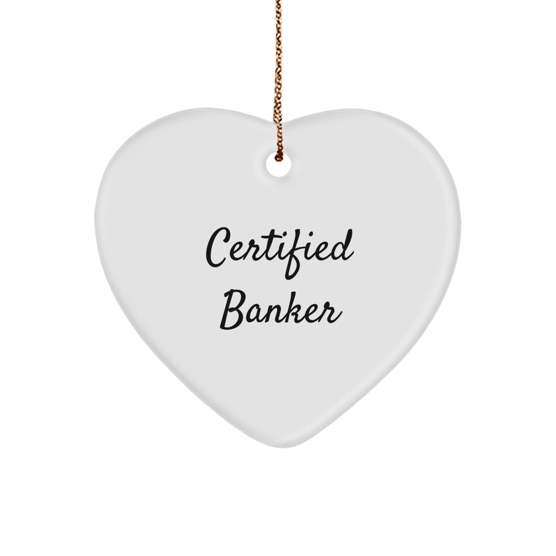 Funny Certified Banker Gifts from Friends for Christmas - Heart Ornament with Bright Quote - Image 1