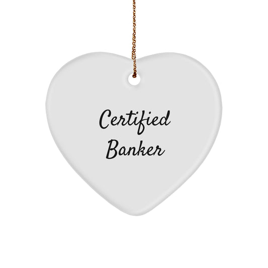 Funny Certified Banker Gifts from Friends for Christmas - Heart Ornament with Bright Quote - Image 1