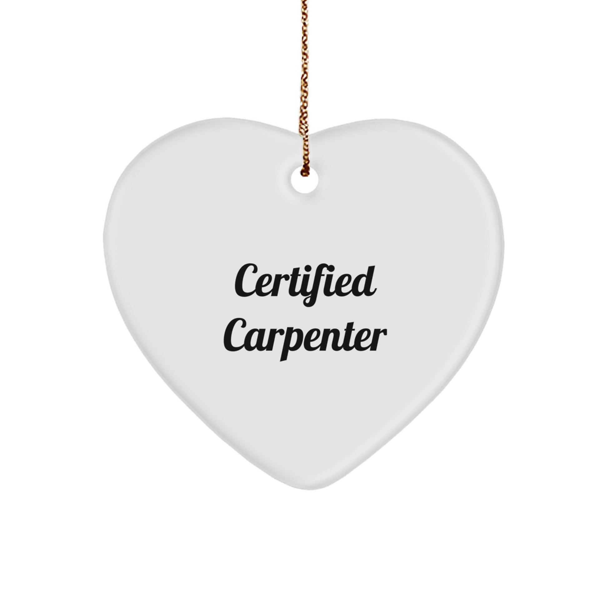Funny Carpenter Gifts from Men to Friends - Christmas Certified Carpenter Heart Ornament, Inspirational Quote - Image 1