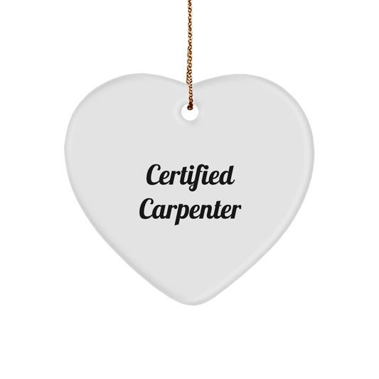 Funny Carpenter Gifts from Men to Friends - Christmas Certified Carpenter Heart Ornament, Inspirational Quote - Image 1
