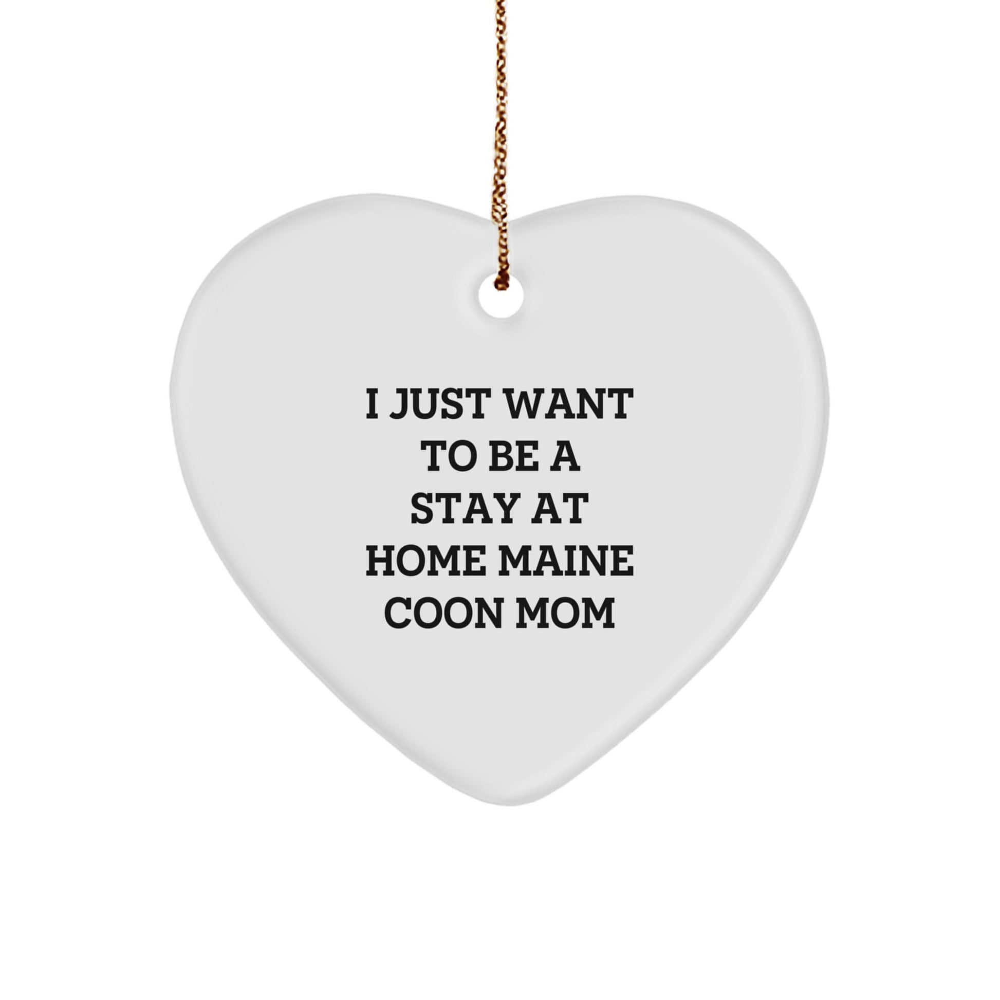 Funny Maine Coon Cat Gifts from Mom - I Just Want To Be A Stay At Home Maine Coon Mom Heart Ornament for Christmas - Image 1