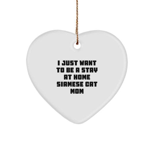 Siamese Cat Mom's Delight, Heart Ornament Gifts for Women, Christmas Unique Gifts from Friends, I Just Want To Be A Stay At Home Siamese Cat Mom - Image 1