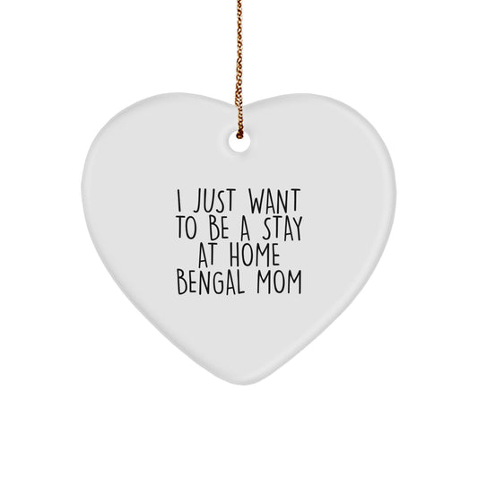 Bengal Cat Mom Gifts for Christmas - 'I Just Want To Be A Stay At Home Bengal Mom' Heart Ornament from Friends and Family - Image 1