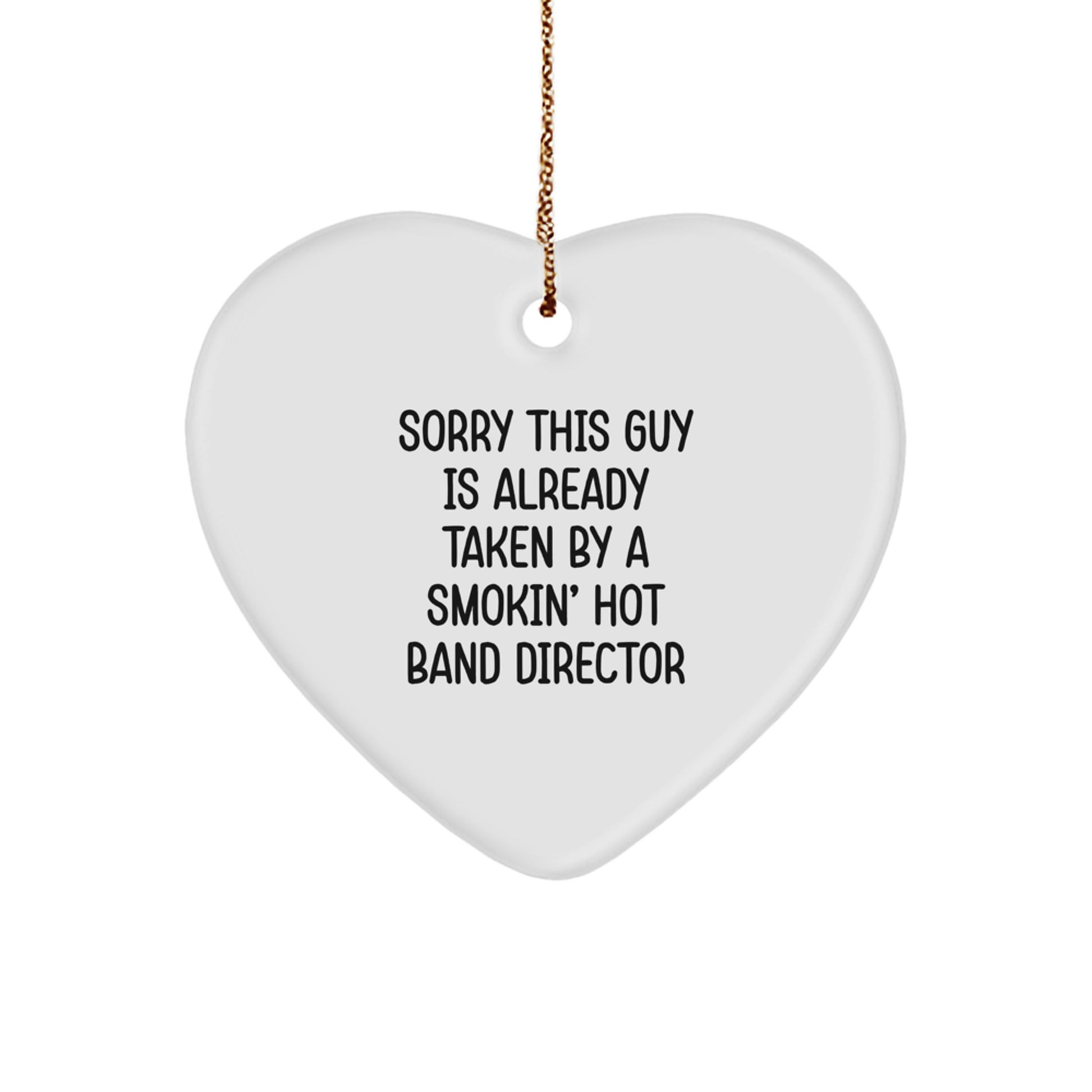 Funny Band Director Gifts, Heart Ornament for Christmas, Sorry This Guy Is Already Taken By A Smokin' Hot Band Director, Gifts for Band Directors from Friends - Image 1