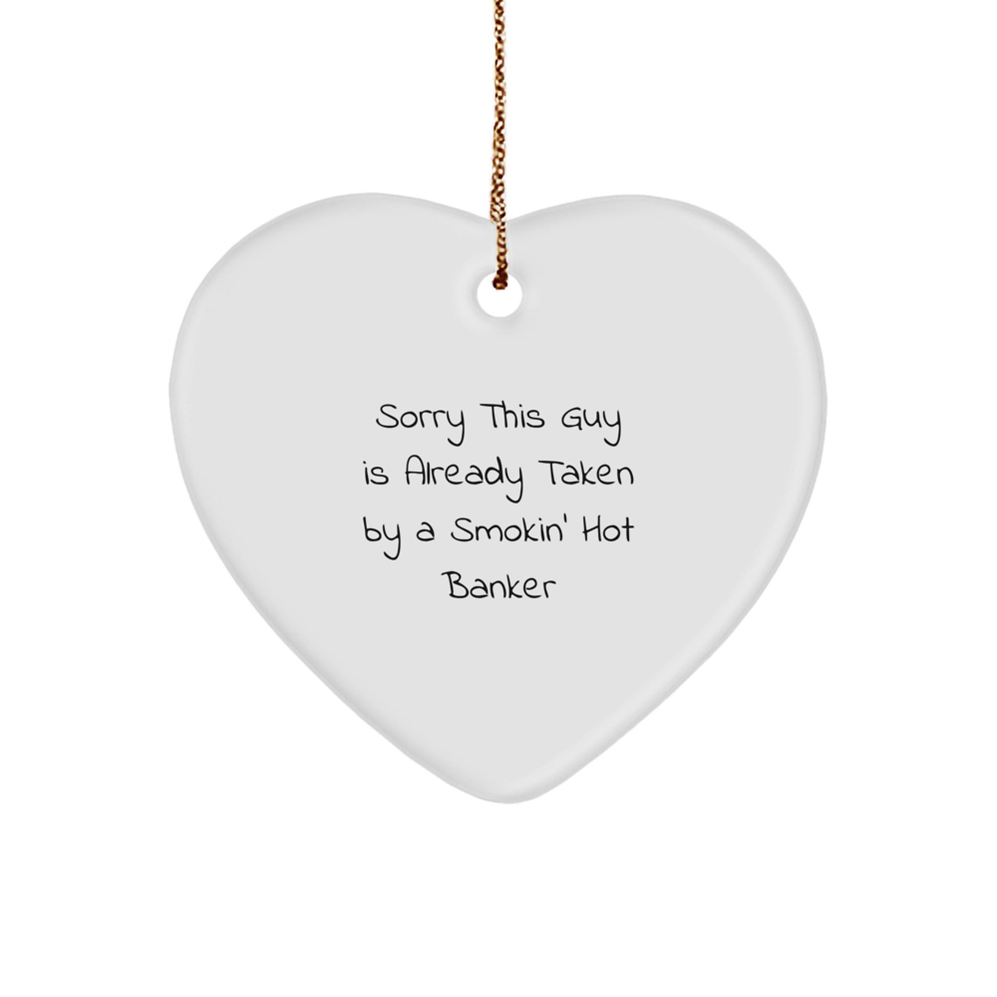 Funny Banker Gifts - Sorry This Guy Is Already Taken By A Smokin' Hot Banker Heart Ornament, Gifts for Bankers from Friends, Christmas Unique Gifts - Image 1