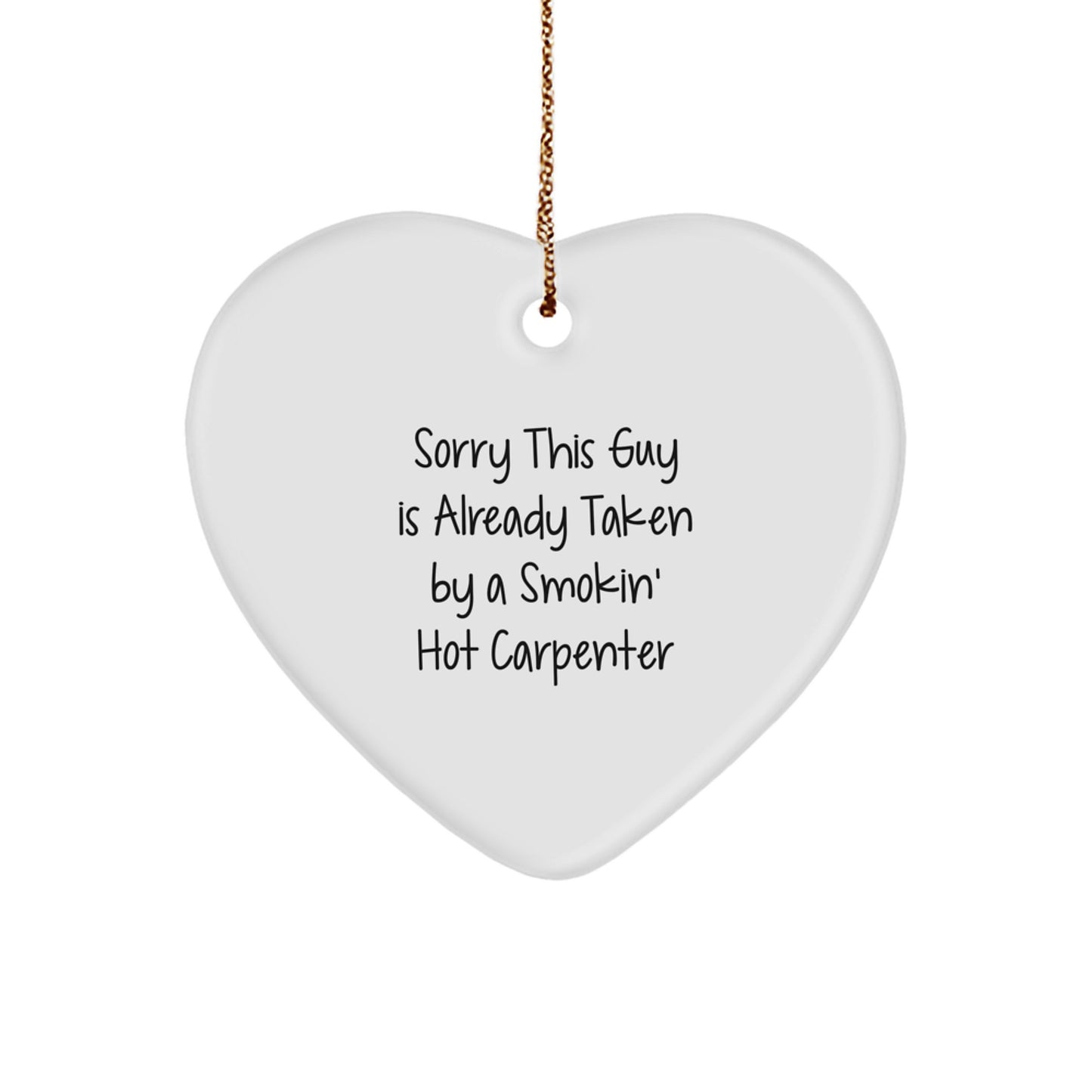 Funny Carpenter Gifts from Friends, Heart Ornament for Men, Sorry This Guy Is Already Taken, Christmas Unique Gifts for Him - Image 1
