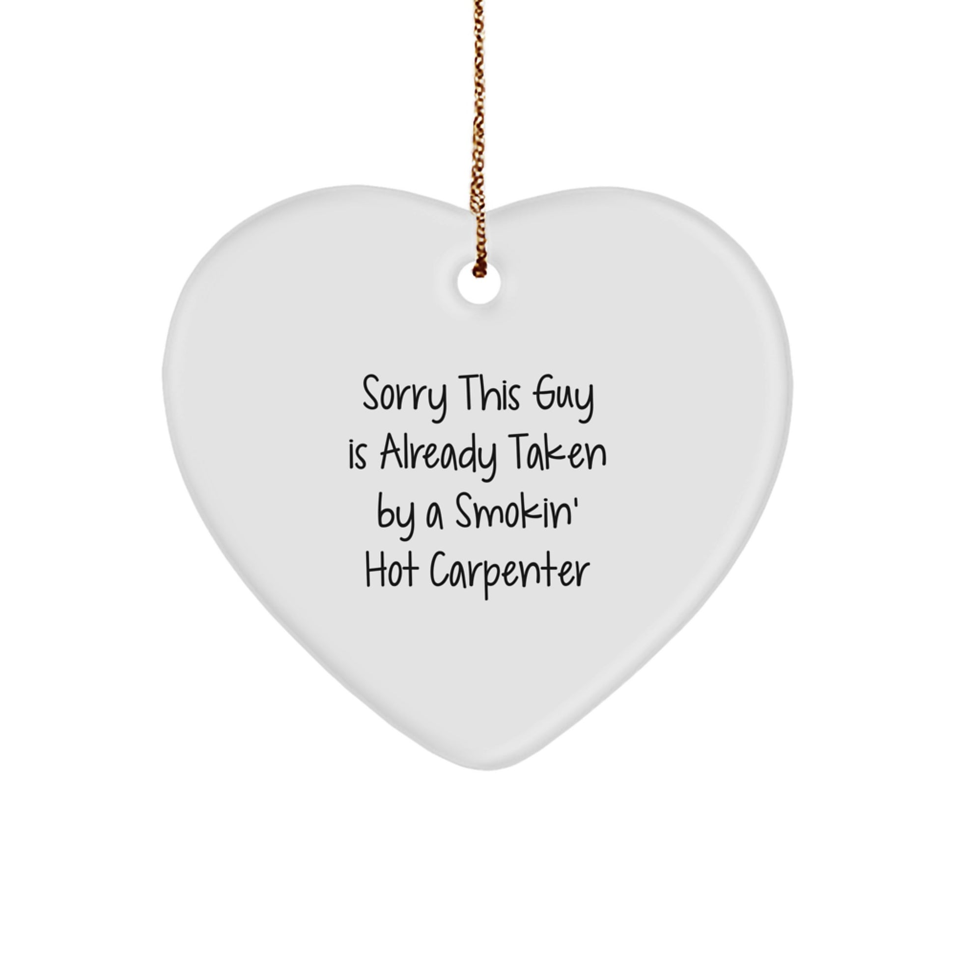 Funny Carpenter Gifts from Friends, Heart Ornament for Men, Sorry This Guy Is Already Taken, Christmas Unique Gifts for Him - Image 1