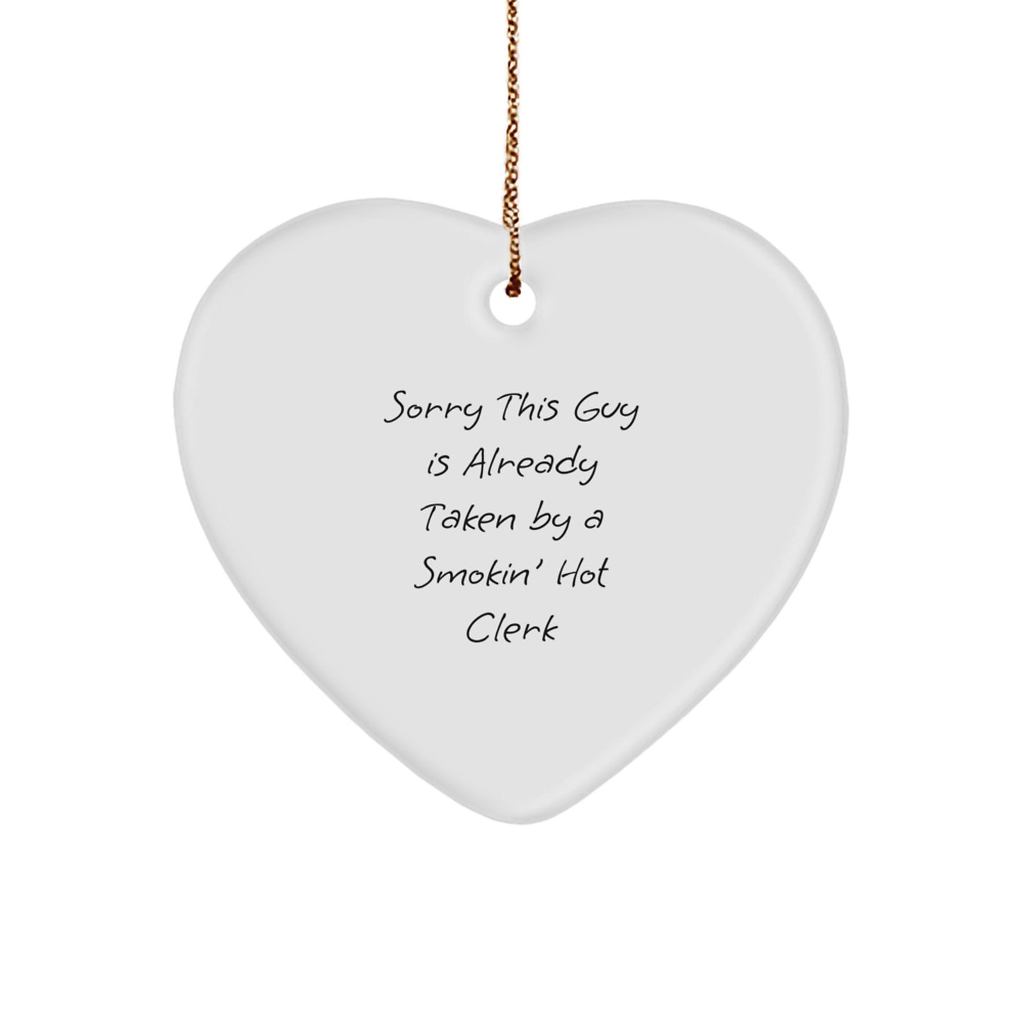 Funny Clerk Gifts - Heart Ornament with Sorry This Guy Is Already Taken By A Smokin' Hot Clerk Quote, Christmas Unique Gifts for Men or Women, Gifts from Friends or Family - Image 1