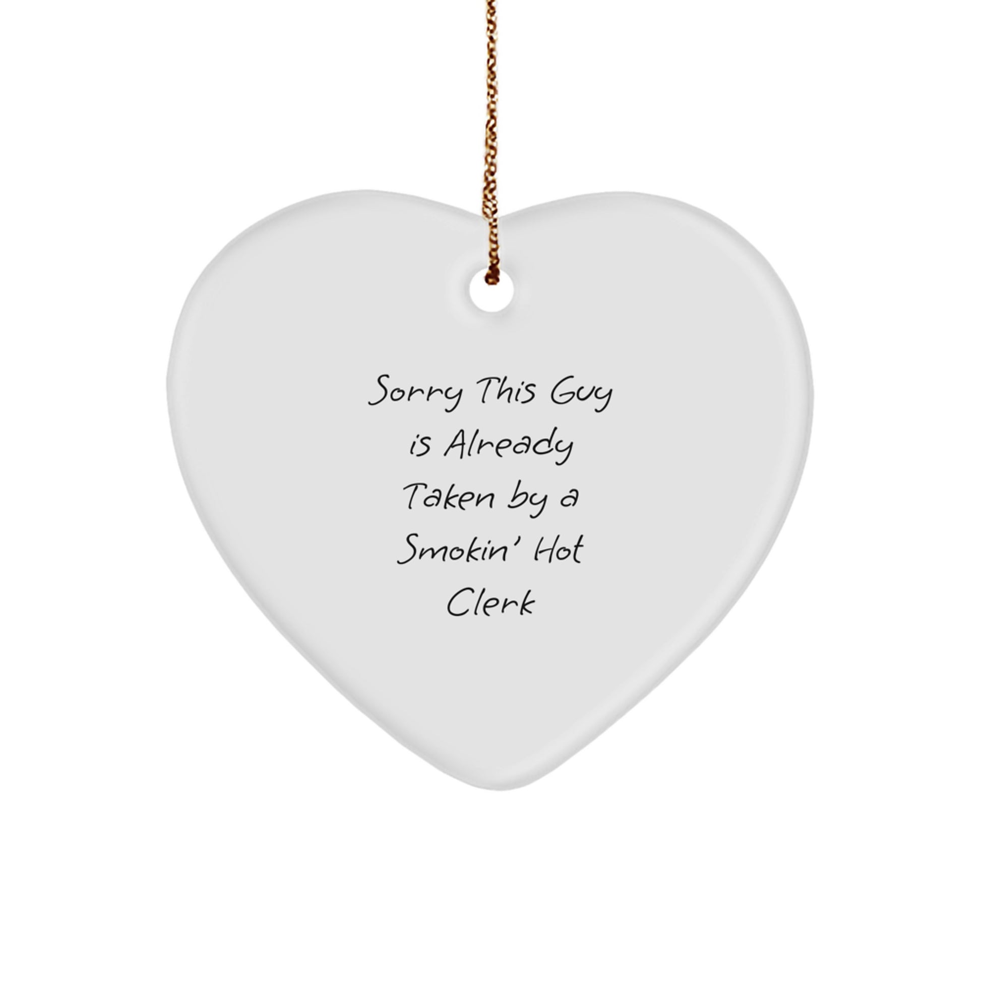Funny Clerk Gifts - Heart Ornament with Sorry This Guy Is Already Taken By A Smokin' Hot Clerk Quote, Christmas Unique Gifts for Men or Women, Gifts from Friends or Family - Image 1