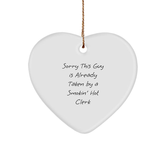 Funny Clerk Gifts - Heart Ornament with Sorry This Guy Is Already Taken By A Smokin' Hot Clerk Quote, Christmas Unique Gifts for Men or Women, Gifts from Friends or Family - Image 1