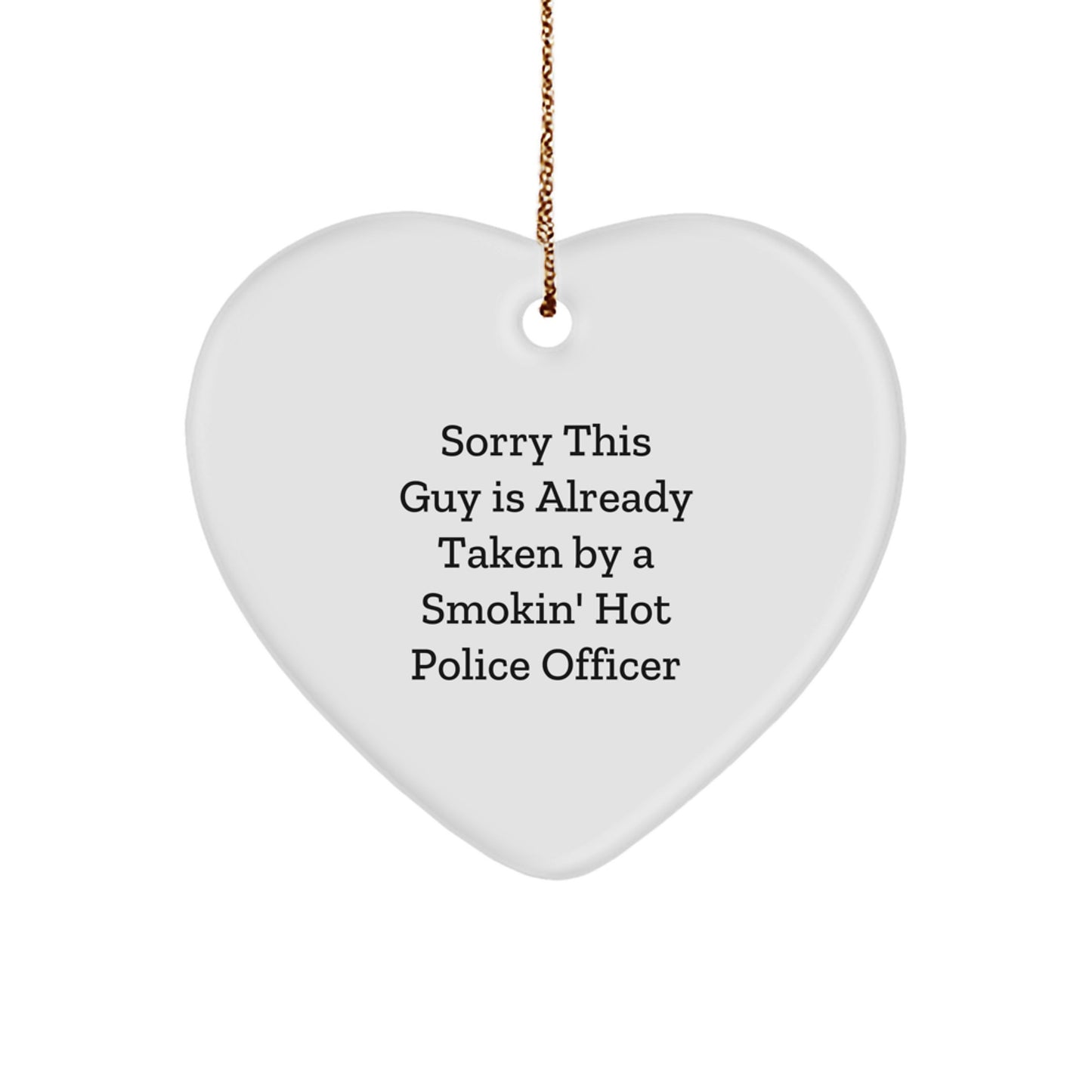 Police Officer Heart Ornament, 'Sorry This Guy Is Already Taken', Funny Christmas Unique Gift for Police Officer, Gifts from Friends, Family, or Coworkers - Image 1