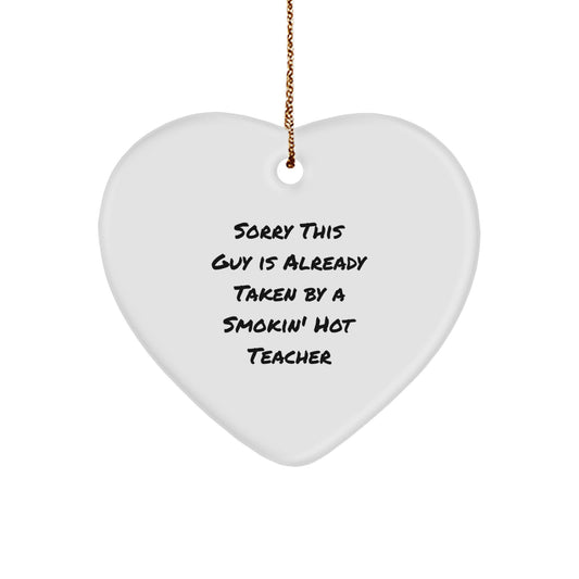 Funny Teacher Heart Ornament Gifts from Friends for Christmas - Sorry This Guy Is Already Taken By A Smokin' Hot Teacher - Image 1