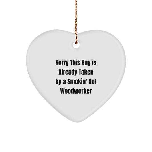 Woodworker's Heart - 'Sorry This Guy Is Already Taken By A Smokin' Hot Woodworker' Christmas Unique Gifts from Men to Woodworker Friends - Image 1