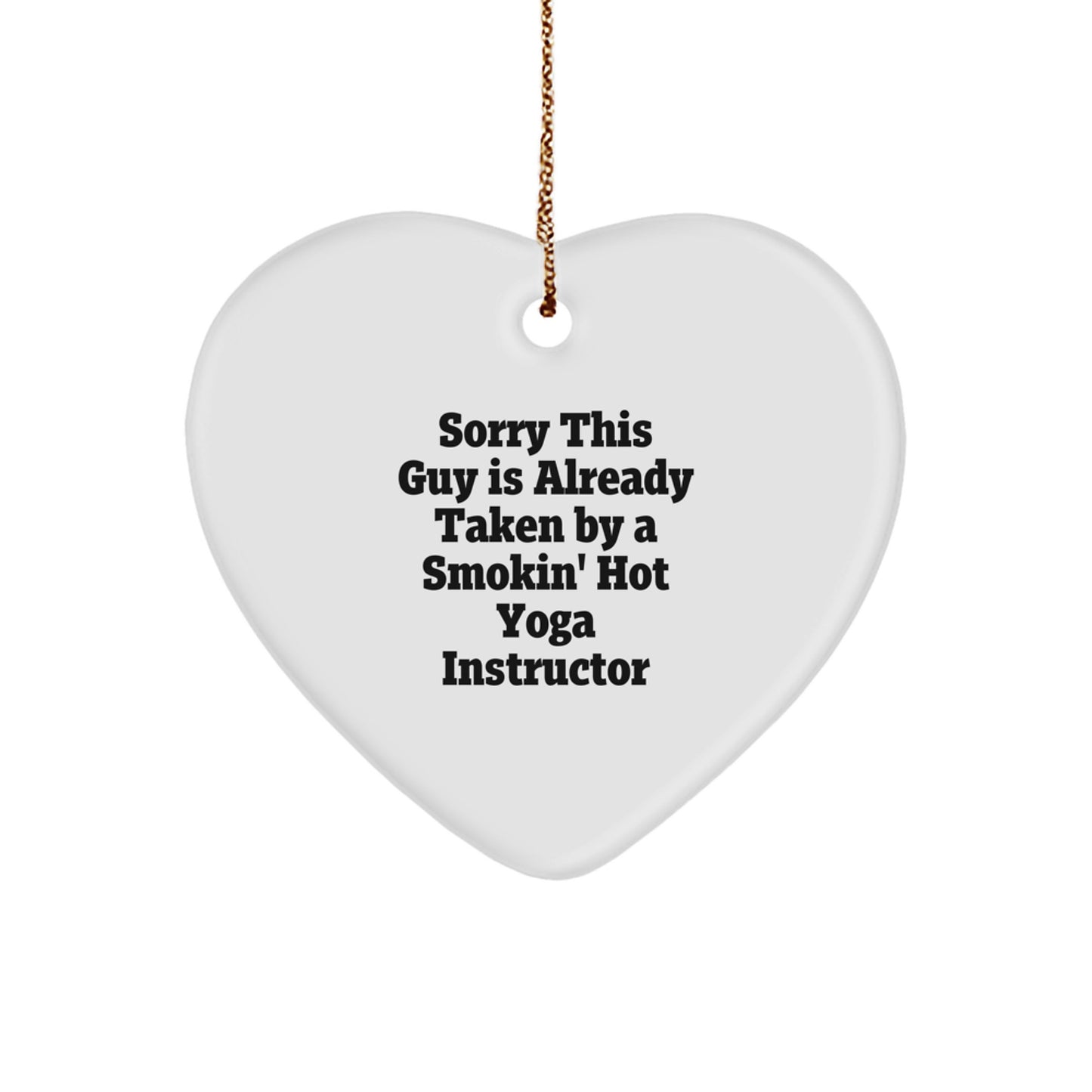 Funny Yoga Instructor Gifts from Men to Women - Sorry This Guy Is Already Taken by a Smokin' Hot Yoga Instructor Heart Ornament for Christmas - Image 1