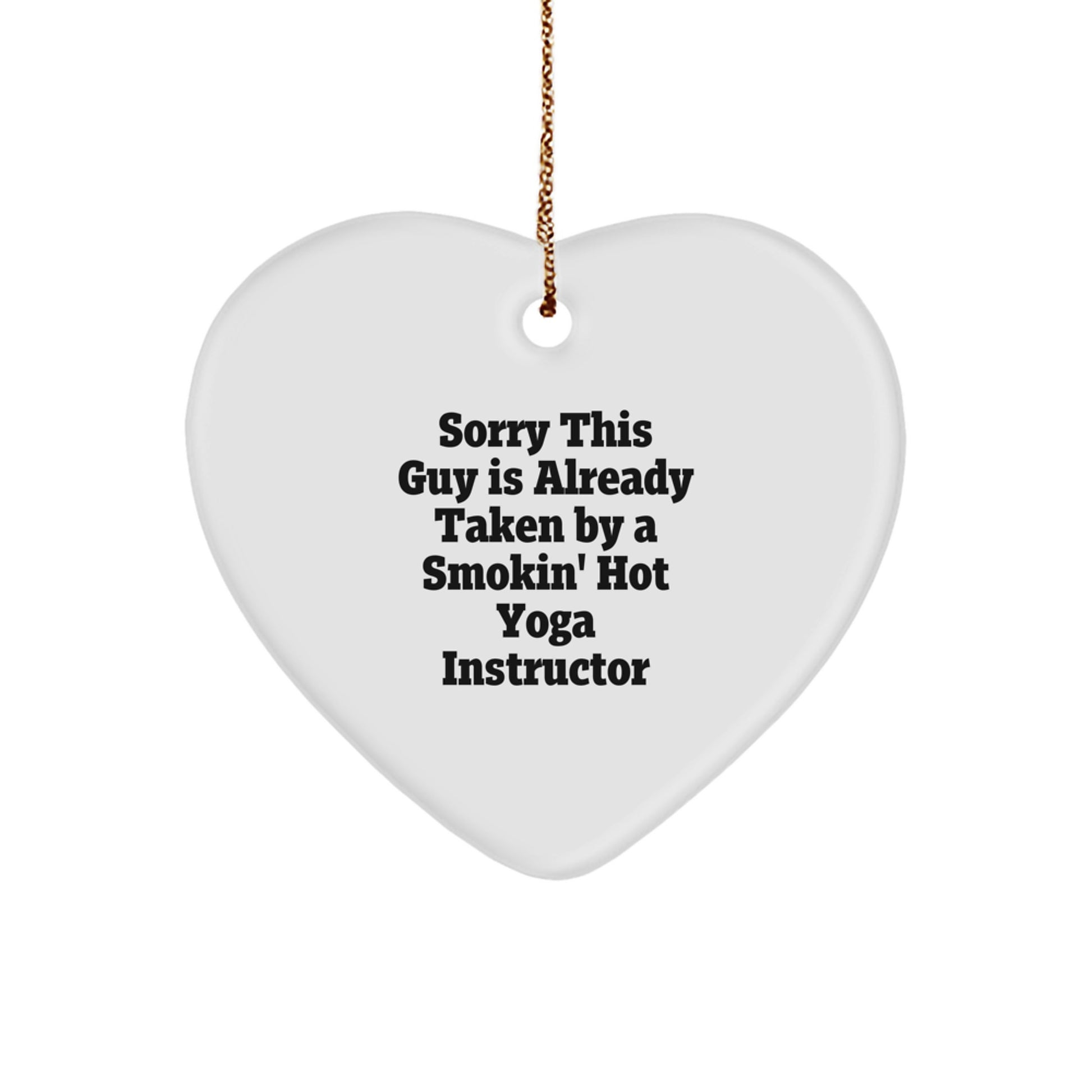 Funny Yoga Instructor Gifts from Men to Women - Sorry This Guy Is Already Taken by a Smokin' Hot Yoga Instructor Heart Ornament for Christmas - Image 1