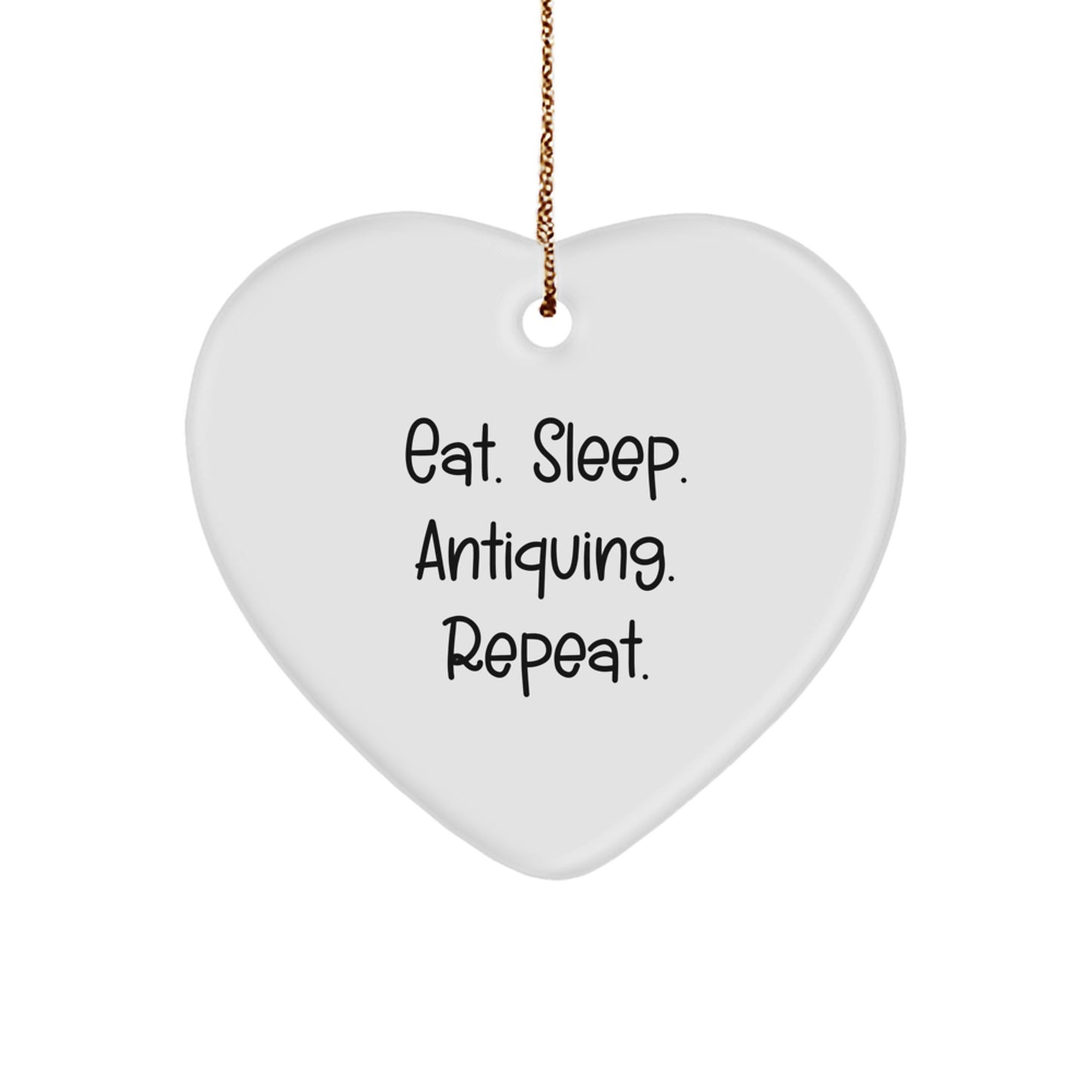 Antiquing Enthusiasts' Delight, Eat. Sleep. Antiquing. Repeat. Heart Ornament Gifts from Friends for Christmas - Image 1