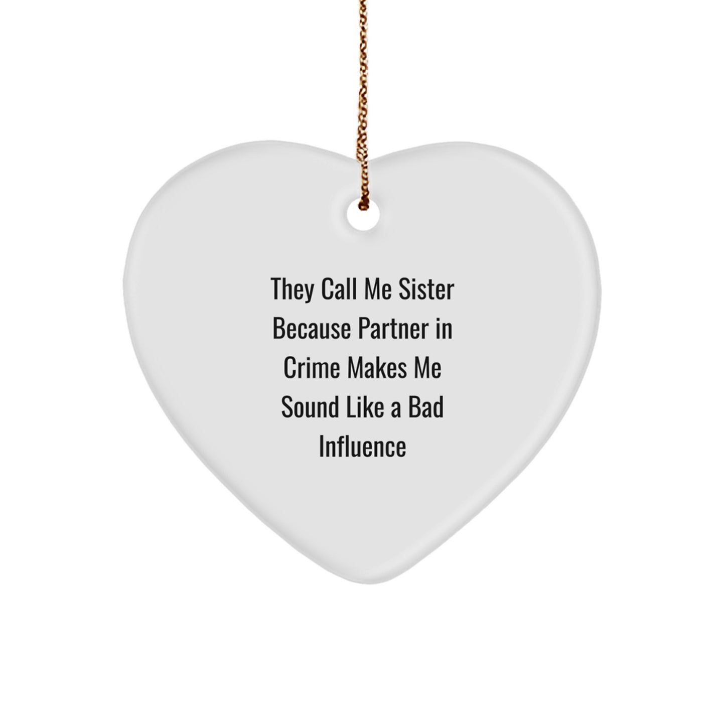 Funny Sister Gifts, 'They Call Me Sister Because Partner In Crime Makes Me Sound Like A Bad Influence' Heart Ornament for Sisters, Christmas Memorable Presents from Men, Women, Family, or Friends - Image 1