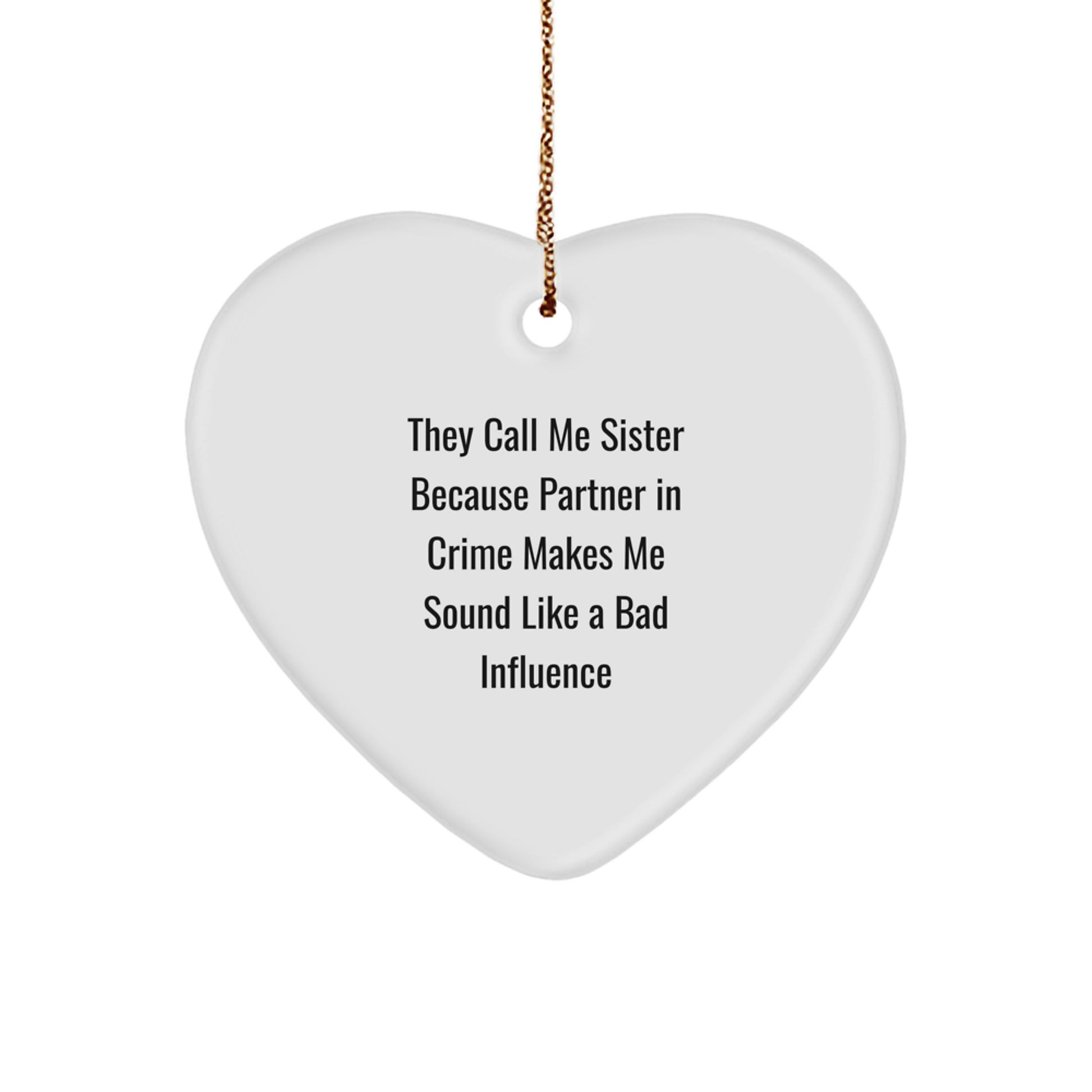 Funny Sister Gifts, 'They Call Me Sister Because Partner In Crime Makes Me Sound Like A Bad Influence' Heart Ornament for Sisters, Christmas Memorable Presents from Men, Women, Family, or Friends - Image 1