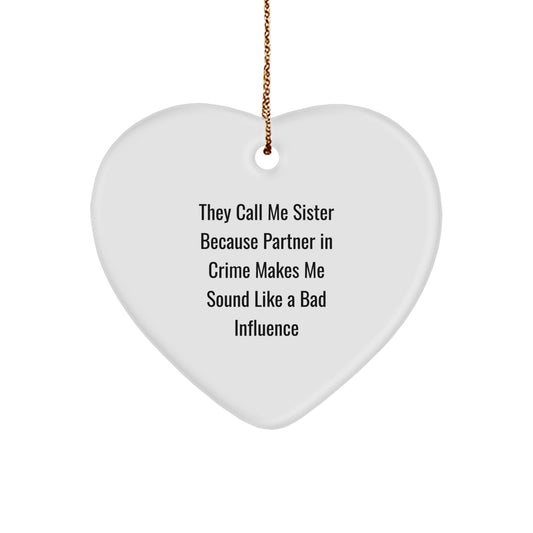 Funny Sister Gifts, 'They Call Me Sister Because Partner In Crime Makes Me Sound Like A Bad Influence' Heart Ornament for Sisters, Christmas Memorable Presents from Men, Women, Family, or Friends - Image 1