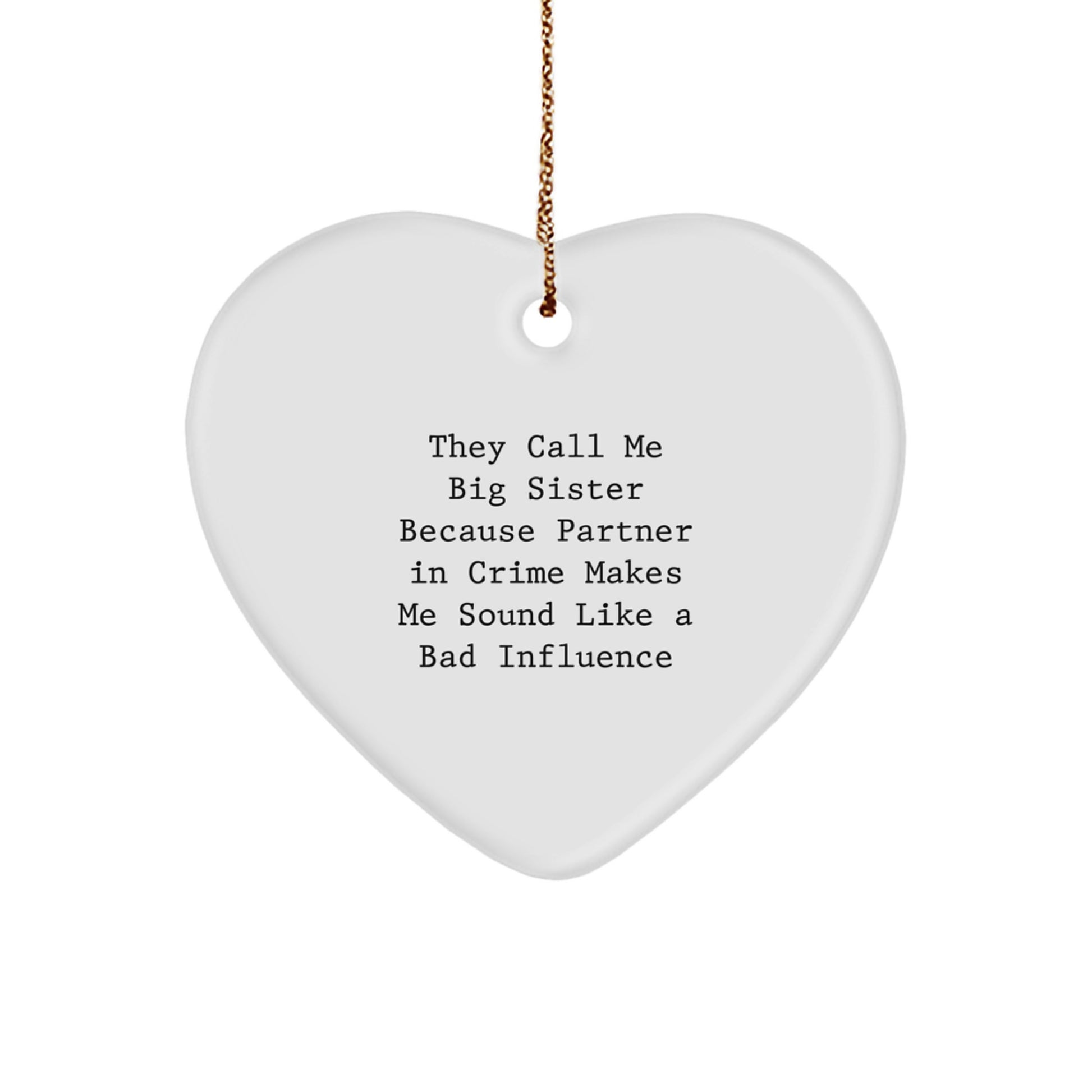 Funny Big Sister Heart Ornament Gifts from Family for Big Sister, They Call Me Big Sister Because Partner In Crime Makes Me Sound Like A Bad Influence, Heart Shaped White Gift Ideas for Christmas - Image 1