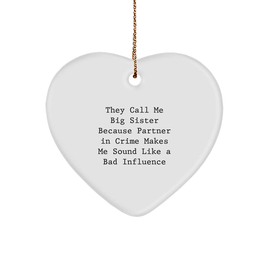 Funny Big Sister Heart Ornament Gifts from Family for Big Sister, They Call Me Big Sister Because Partner In Crime Makes Me Sound Like A Bad Influence, Heart Shaped White Gift Ideas for Christmas - Image 1