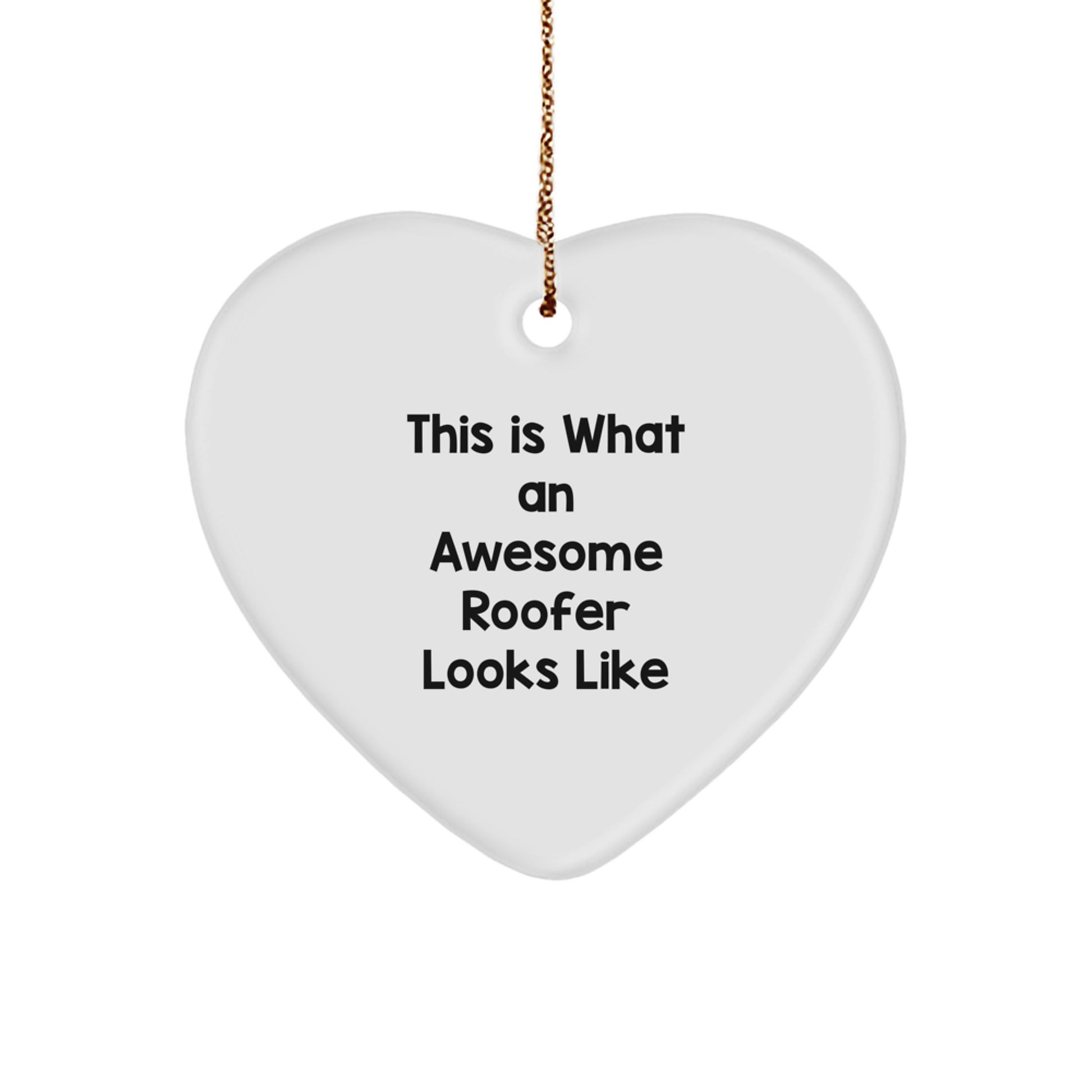 Funny Roofer Gifts from Friends to Awesome Roofers This Christmas - Heart Ornament with Quote 'This Is What An Awesome Roofer Looks Like' - Image 1