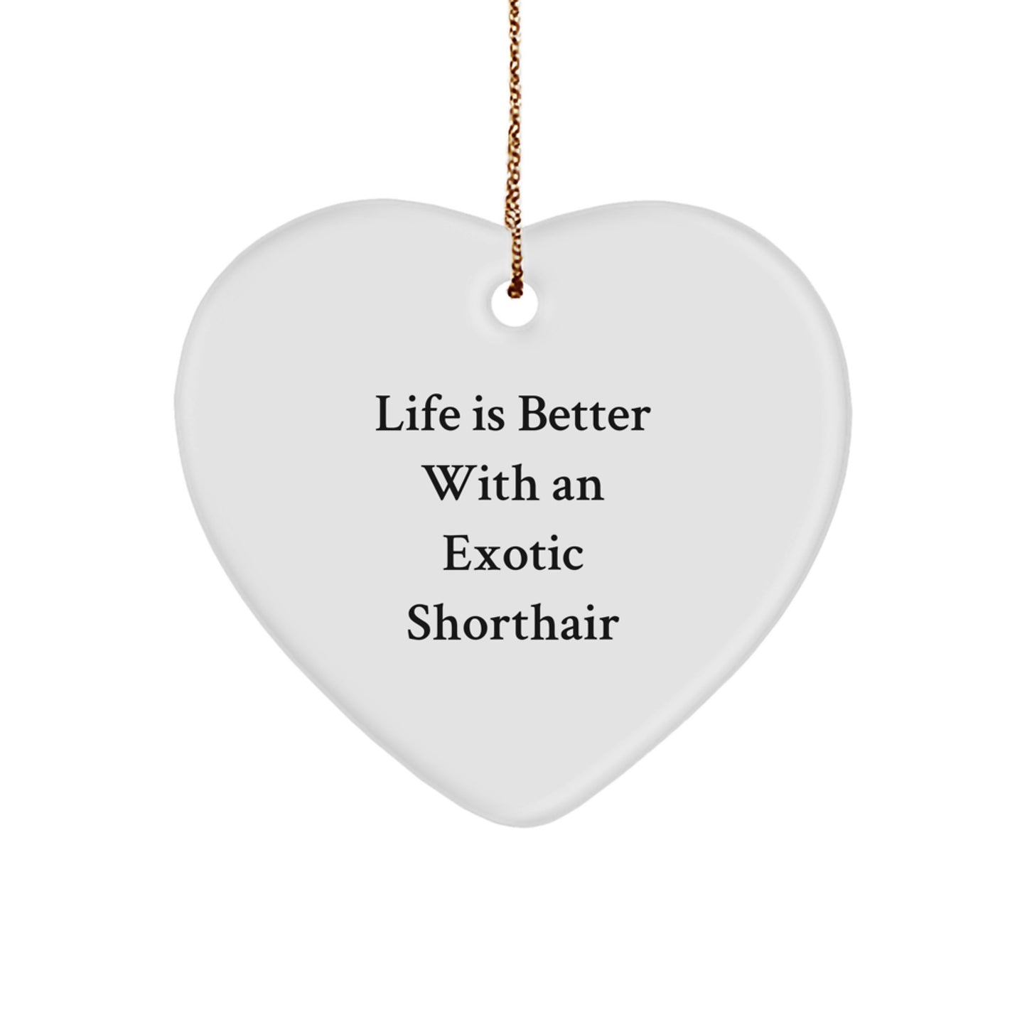 Gifts from Friends for Exotic Shorthair Cat Lovers - Heart Ornament with 'Life Is Better With An Exotic Shorthair' Quote, Christmas Unique Gifts - Image 1