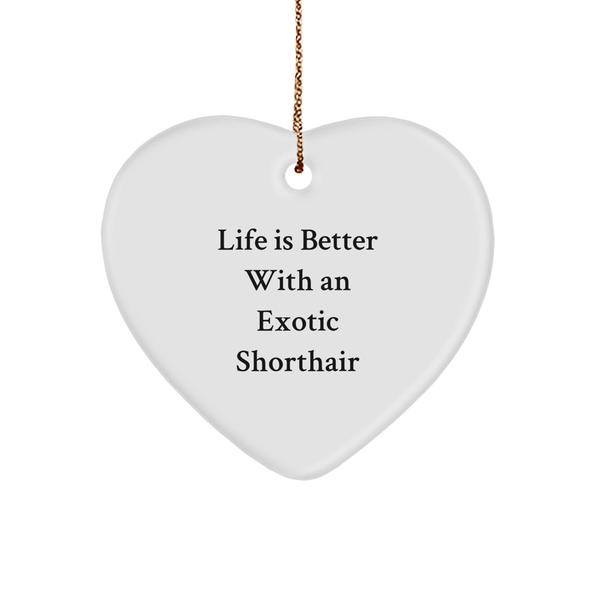 Gifts from Friends for Exotic Shorthair Cat Lovers - Heart Ornament with 'Life Is Better With An Exotic Shorthair' Quote, Christmas Unique Gifts - Image 1