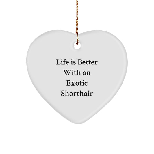 Gifts from Friends for Exotic Shorthair Cat Lovers - Heart Ornament with 'Life Is Better With An Exotic Shorthair' Quote, Christmas Unique Gifts - Image 1