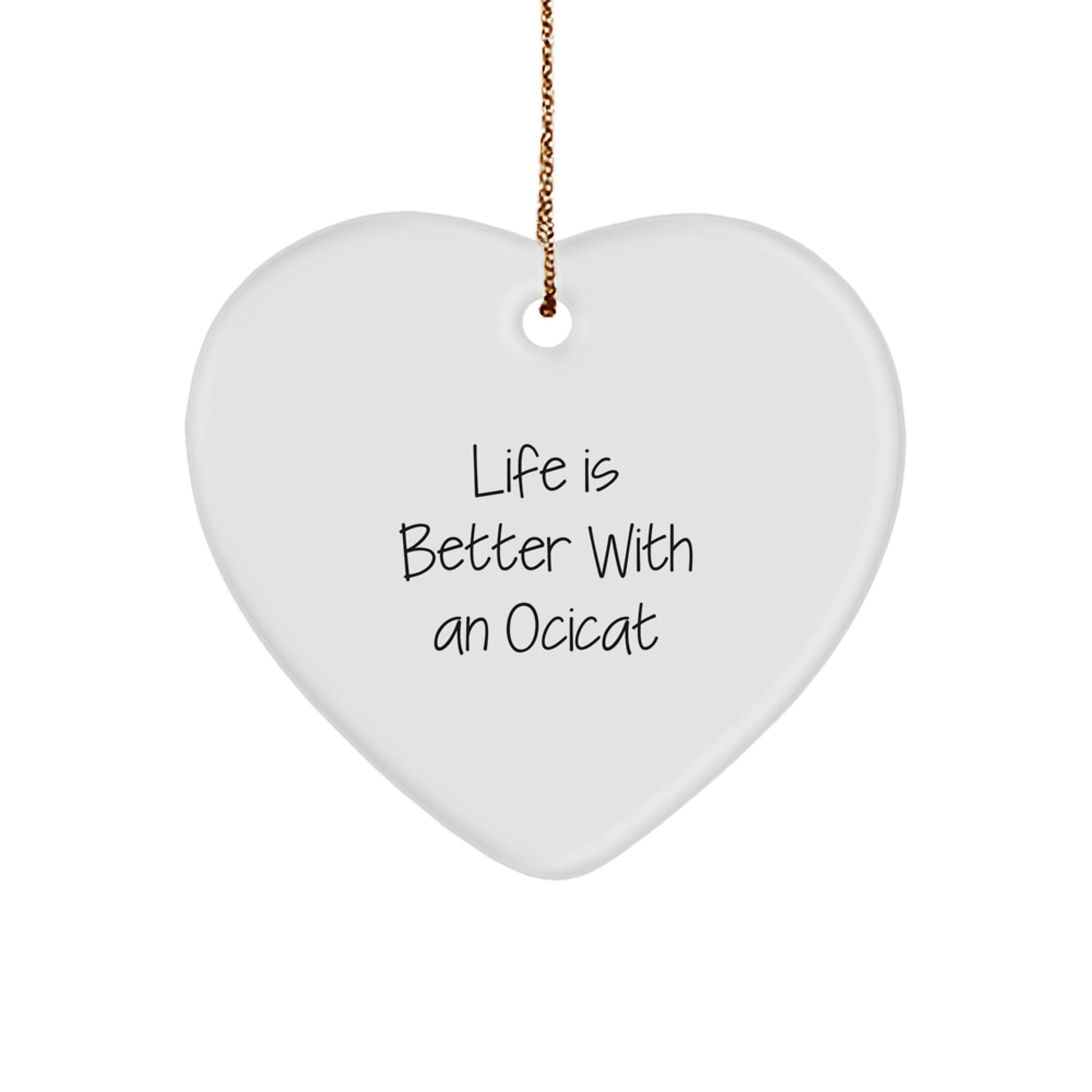 Ocicat Gifts, Heart Ornament, Life Is Better With An Ocicat, Funny Quote, Christmas Unique Gifts from Friends - Image 1