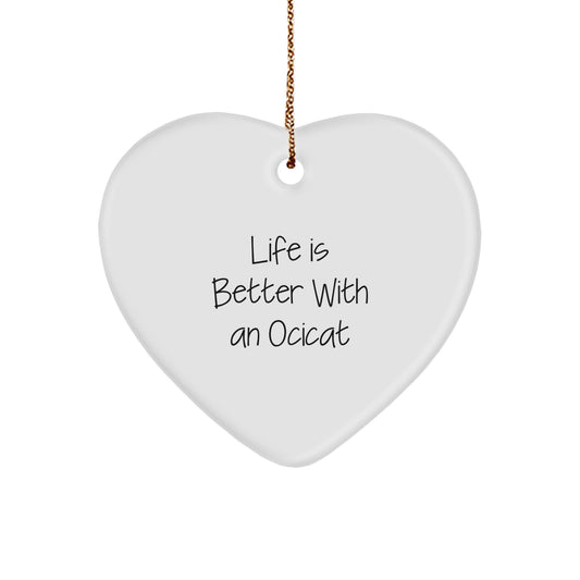 Ocicat Gifts, Heart Ornament, Life Is Better With An Ocicat, Funny Quote, Christmas Unique Gifts from Friends - Image 1